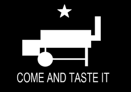 COME AND TASTE IT trademark