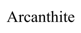 ARCANTHITE trademark
