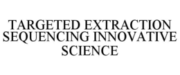 TARGETED EXTRACTION SEQUENCING INNOVATIVE SCIENCE trademark