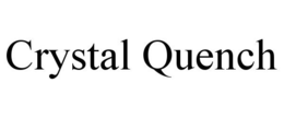 CRYSTAL QUENCH trademark
