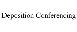 DEPOSITION CONFERENCING trademark