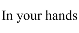 IN YOUR HANDS trademark