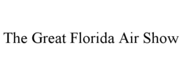 THE GREAT FLORIDA AIR SHOW trademark