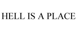 HELL IS A PLACE trademark