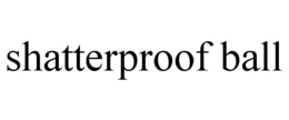 SHATTERPROOF BALL trademark