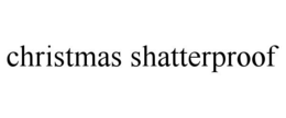 CHRISTMAS SHATTERPROOF trademark