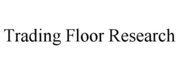 TRADING FLOOR RESEARCH trademark