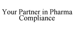 YOUR PARTNER IN PHARMA COMPLIANCE trademark