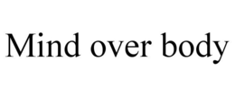 MIND OVER BODY trademark