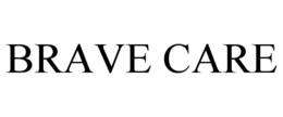 BRAVE CARE trademark