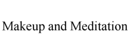 MAKEUP AND MEDITATION trademark