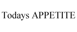 TODAYS APPETITE trademark
