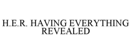 H.E.R. HAVING EVERYTHING REVEALED trademark