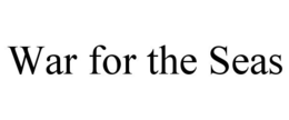 WAR FOR THE SEAS trademark