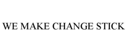 WE MAKE CHANGE STICK trademark