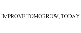 IMPROVE TOMORROW, TODAY trademark