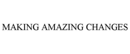MAKING AMAZING CHANGES trademark
