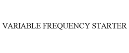 VARIABLE FREQUENCY STARTER trademark