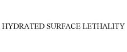 HYDRATED SURFACE LETHALITY trademark