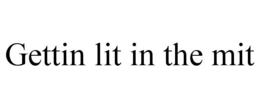 GETTIN LIT IN THE MIT trademark