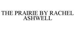THE PRAIRIE BY RACHEL ASHWELL trademark