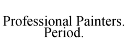 PROFESSIONAL PAINTERS. PERIOD. trademark