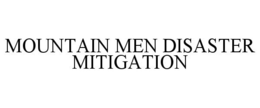 MOUNTAIN MEN DISASTER MITIGATION trademark