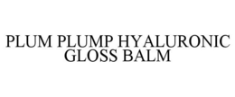 PLUM PLUMP HYALURONIC GLOSS BALM trademark