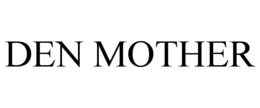 DEN MOTHER trademark