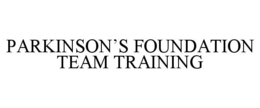 PARKINSON'S FOUNDATION TEAM TRAINING trademark