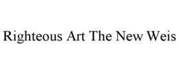 RIGHTEOUS ART THE NEW WEIS trademark