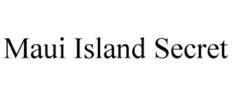 MAUI ISLAND SECRET trademark