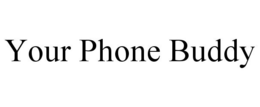 YOUR PHONE BUDDY trademark