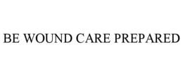 BE WOUND CARE PREPARED trademark