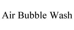 AIR BUBBLE WASH trademark