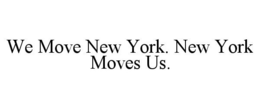 WE MOVE NEW YORK. NEW YORK MOVES US. trademark