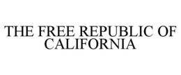 THE FREE REPUBLIC OF CALIFORNIA trademark