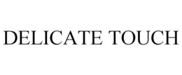 DELICATE TOUCH trademark