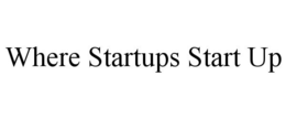 WHERE STARTUPS START UP trademark