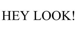 HEY LOOK! trademark