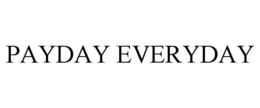 PAYDAY EVERYDAY trademark