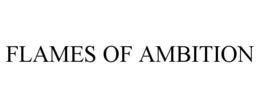 FLAMES OF AMBITION trademark