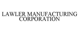 LAWLER MANUFACTURING CORPORATION trademark
