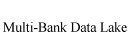 MULTI-BANK DATA LAKE trademark