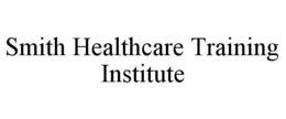 SMITH HEALTHCARE TRAINING INSTITUTE trademark