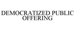 DEMOCRATIZED PUBLIC OFFERING trademark