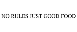 NO RULES JUST GOOD FOOD trademark