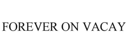 FOREVER ON VACAY trademark