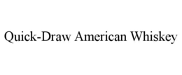 QUICK-DRAW AMERICAN WHISKEY trademark