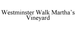 WESTMINSTER WALK MARTHA'S VINEYARD trademark
